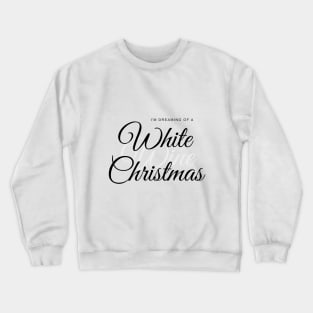 I'm dreaming of a White (Wine) Christmas Crewneck Sweatshirt